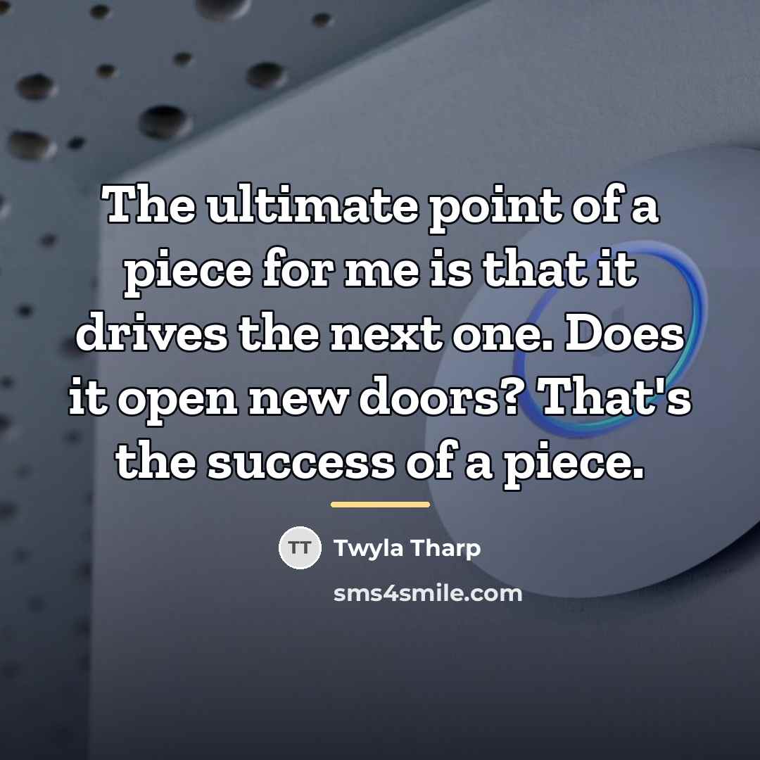 “The ultimate point of a piece for me is that…” quote by Twyla Tharp