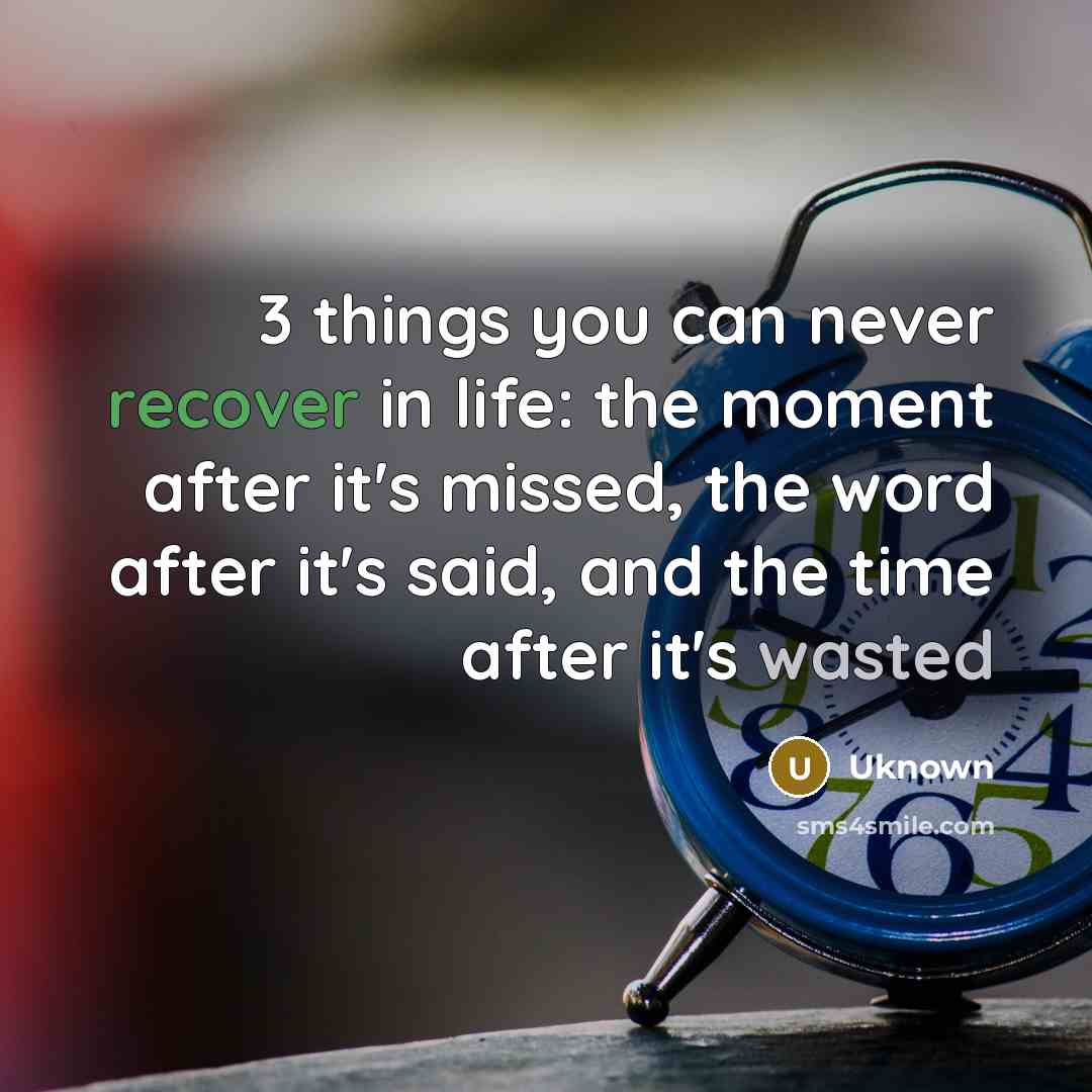 “3 things you can never recover in life: the moment…” quote by Uknown