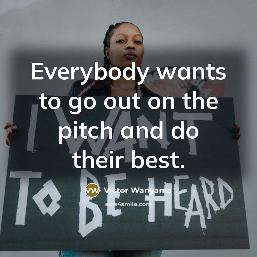 “Everybody wants to go out on the pitch and do…” quote by Victor Wanyama
