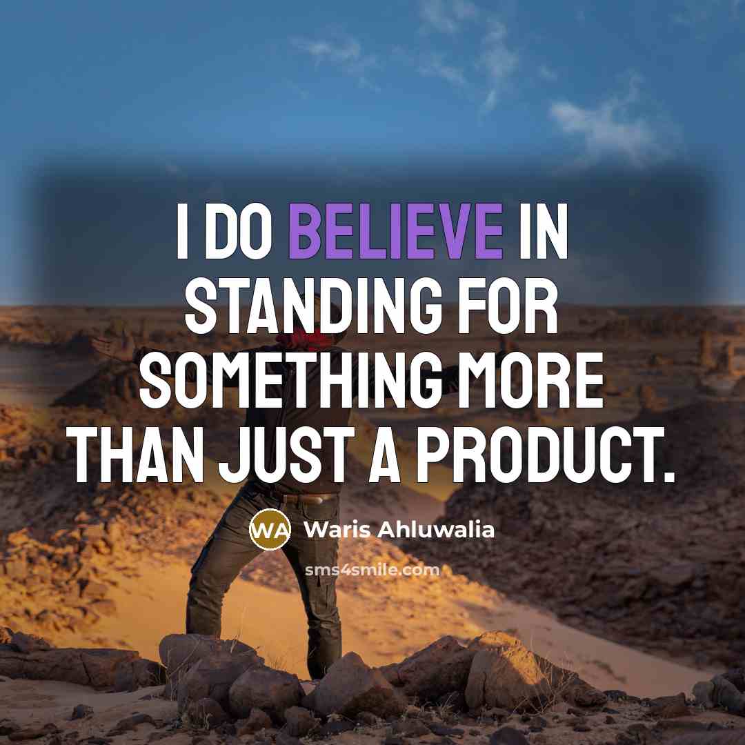 “I do believe in standing for something more than just…” quote by Waris Ahluwalia