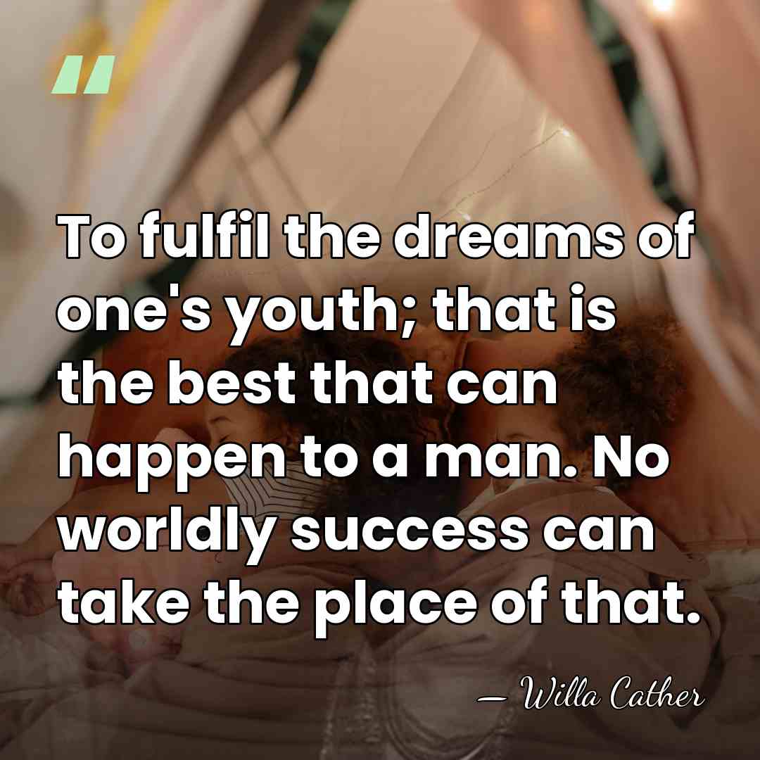 To fulfil the dreams of one's youth; that is the best that&hellip; - Willa Cather