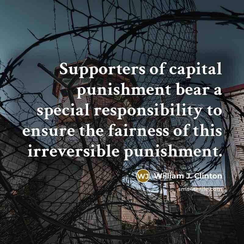 “Supporters of capital punishment bear a special responsibility to ensure…” quote by William J. Clinton