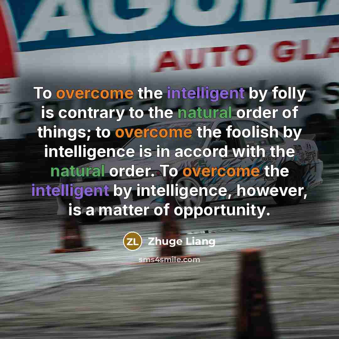 “To overcome the intelligent by folly is contrary to the…” quote by Zhuge Liang