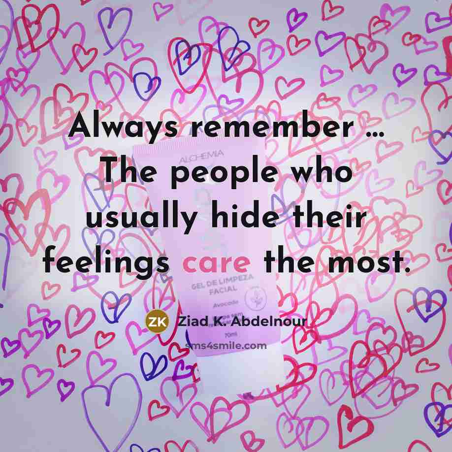 “Always remember .... The people who usually hide their feelings…” quote by Ziad K. Abdelnour