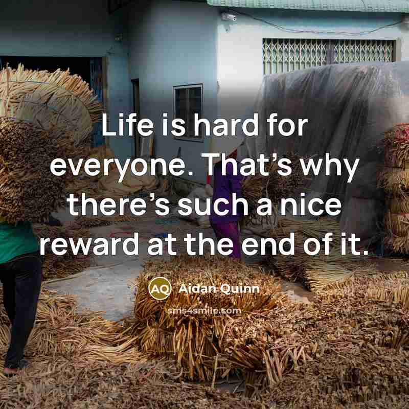 “Life is hard for everyone. That's why there's such a…” quote by Aidan Quinn