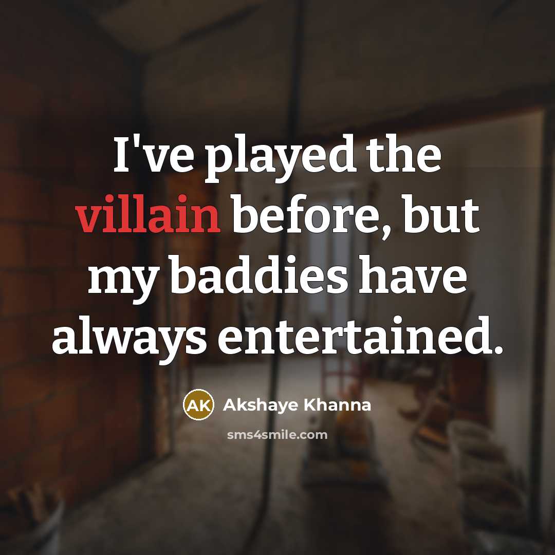 “I've played the villain before, but my baddies have always…” quote by Akshaye Khanna