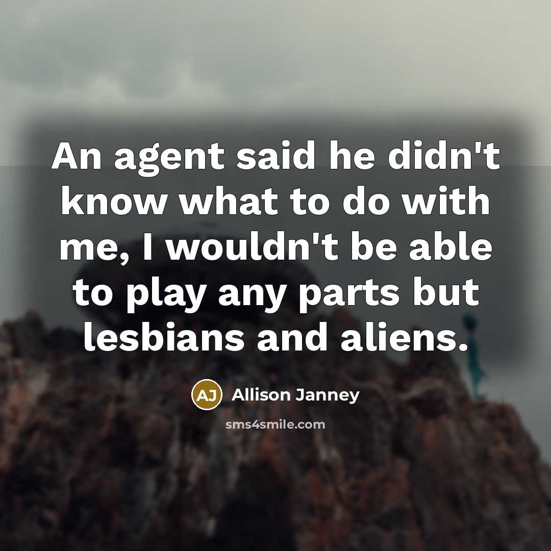 “An agent said he didn't know what to do with…” quote by Allison Janney
