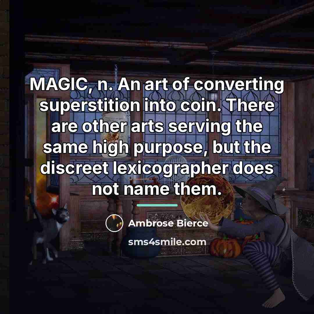 “MAGIC, n. An art of converting superstition into coin. There…” quote by Ambrose Bierce