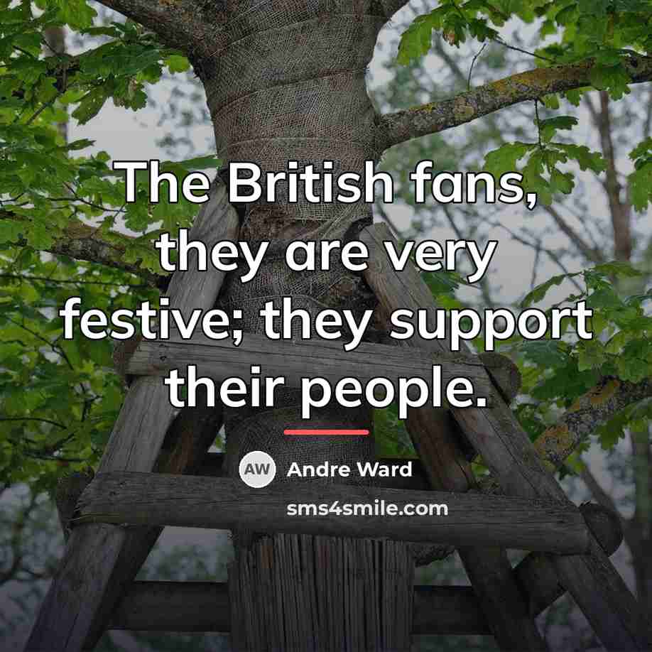 “The British fans, they are very festive; they support their…” quote by Andre Ward