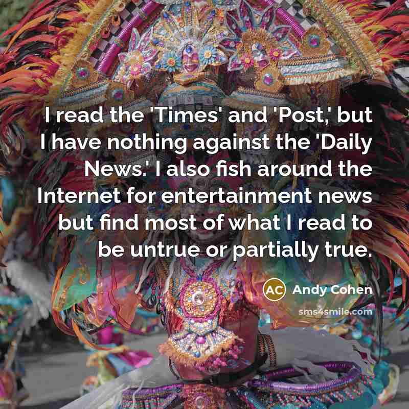 “I read the 'Times' and 'Post,' but I have nothing…” quote by Andy Cohen