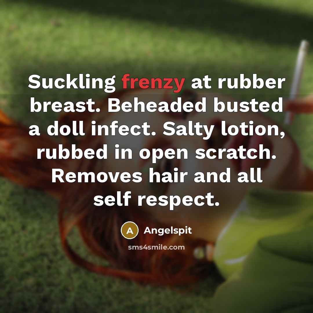 “Suckling frenzy at rubber breast. Beheaded busted a doll infect.…” quote by Angelspit