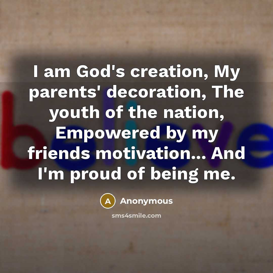 “I am God's creation, My parents' decoration, The youth of…” quote by Anonymous