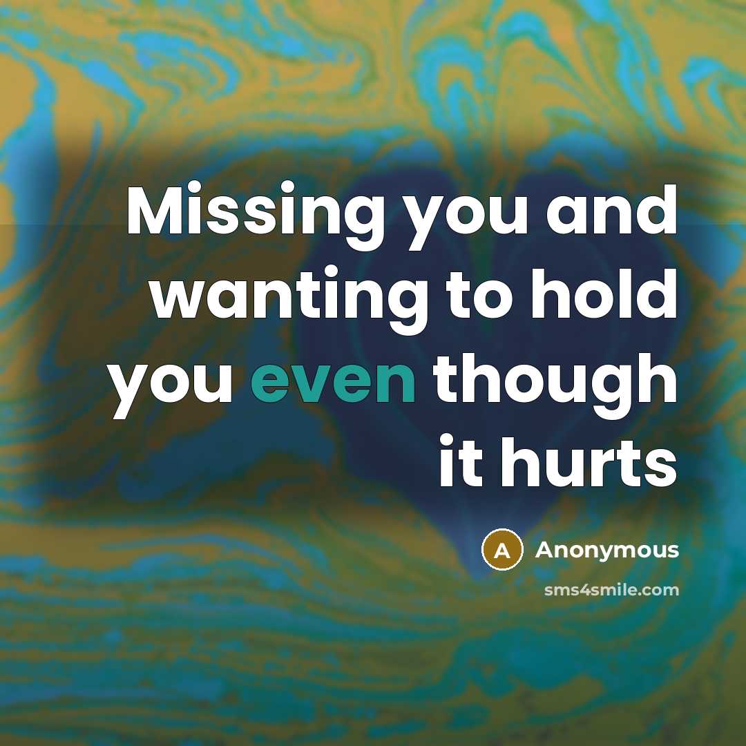 “Missing you and wanting to hold you even though it…” quote by Anonymous