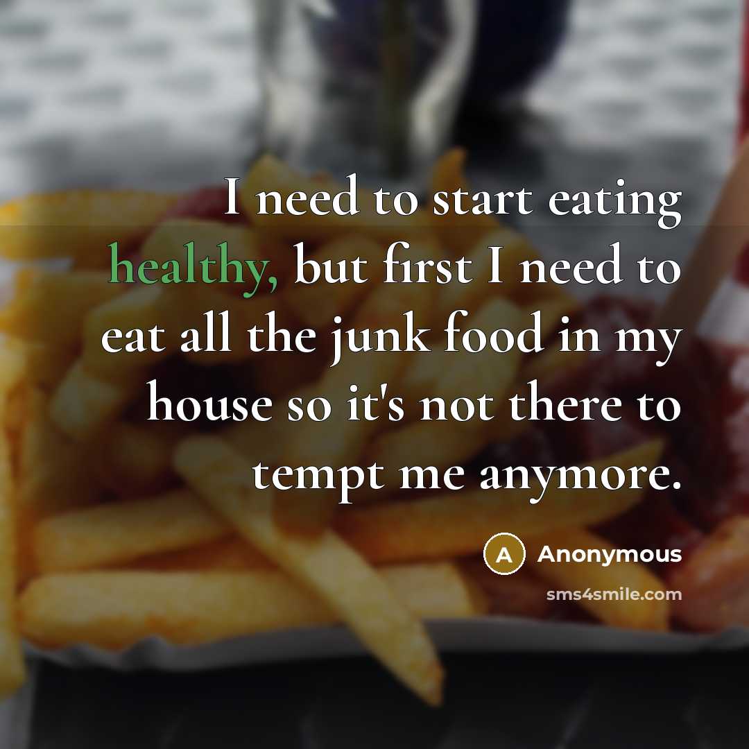 “I need to start eating healthy, but first I need…” quote by Anonymous