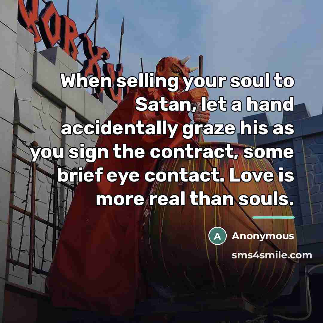 “When selling your soul to Satan, let a hand accidentally…” quote by Anonymous