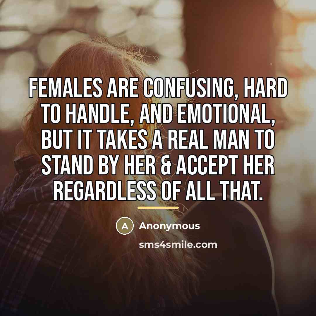 “Females are confusing, hard to handle, and emotional, But it…” quote by Anonymous