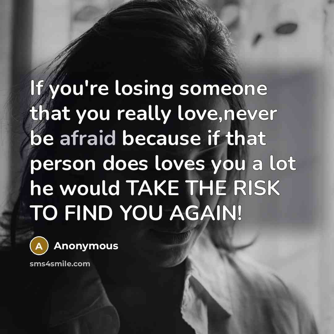 “If you're losing someone that you really love,never be afraid…” quote by Anonymous