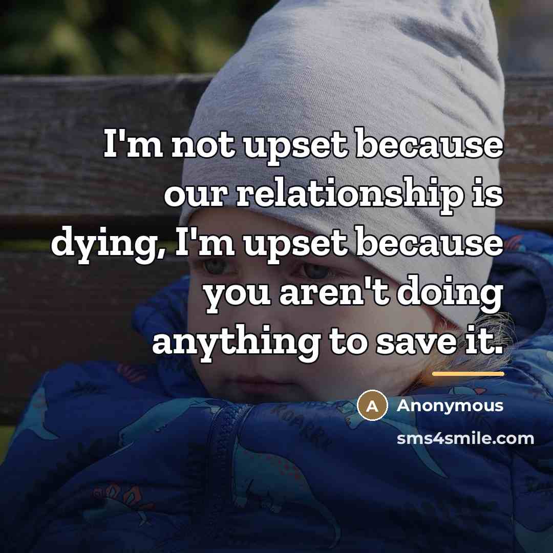 “I'm not upset because our relationship is dying, I'm upset…” quote by Anonymous