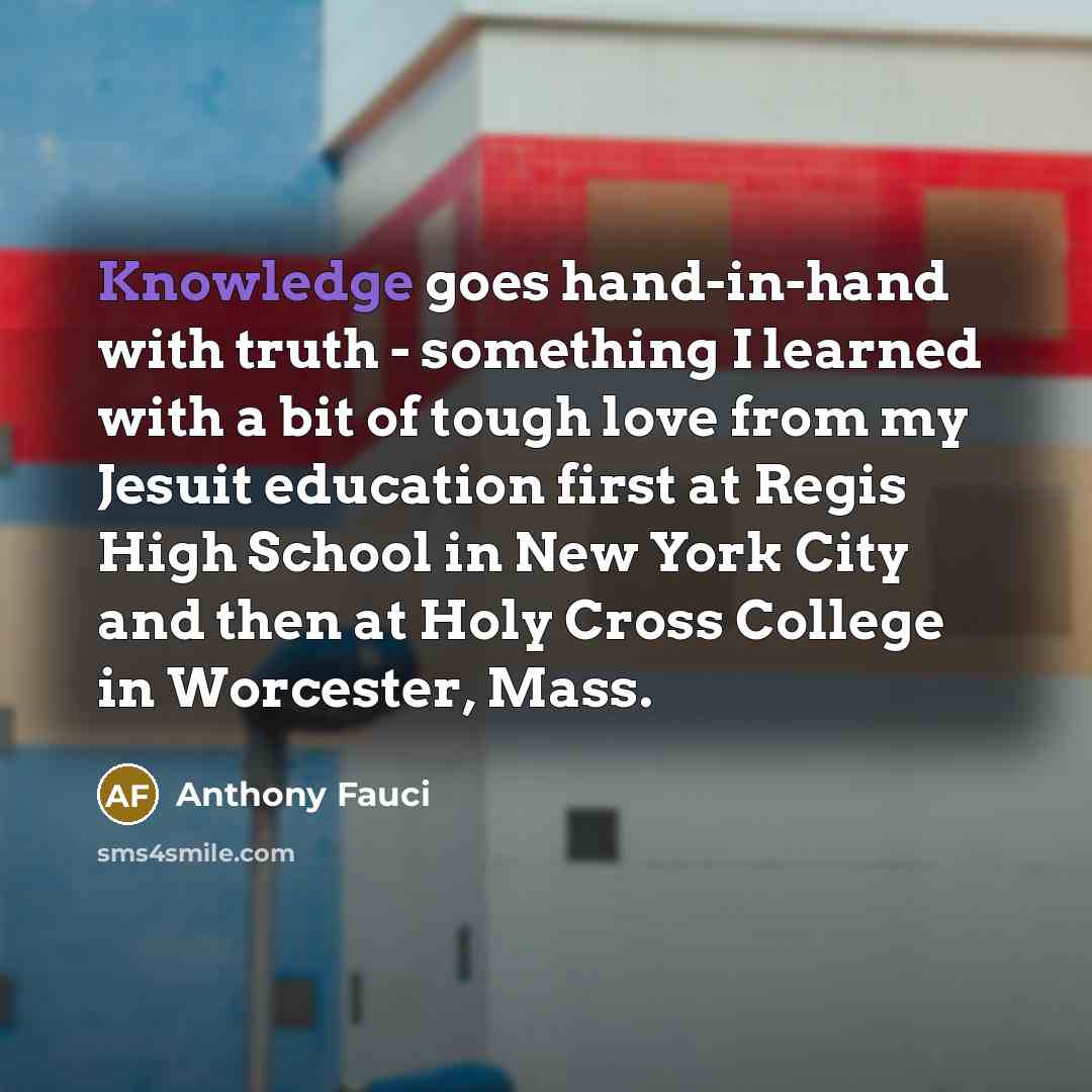 “Knowledge goes hand-in-hand with truth - something I learned with…” quote by Anthony Fauci