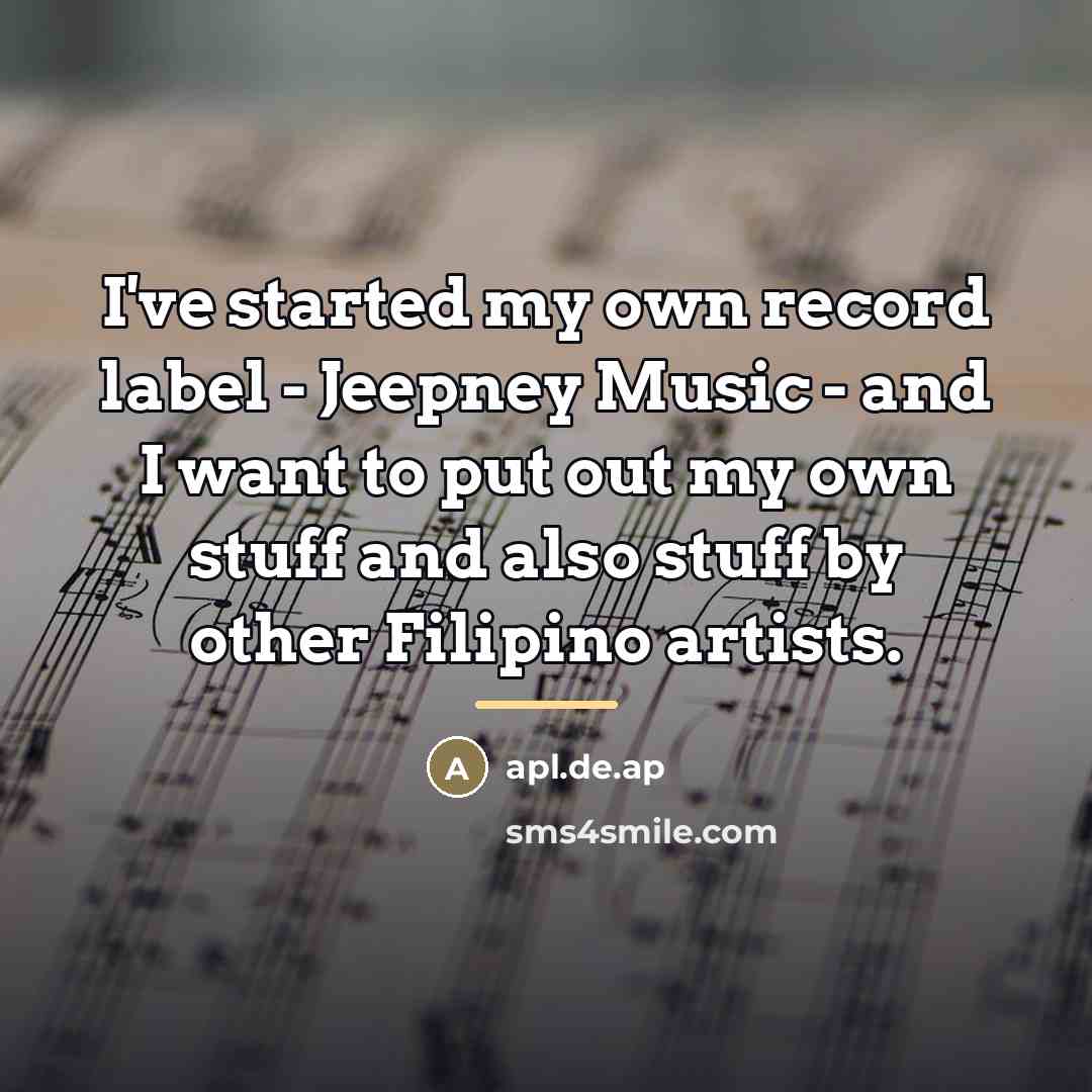 “I've started my own record label - Jeepney Music -…” quote by apl.de.ap