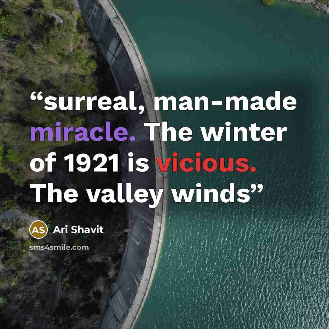 “surreal, man-made miracle. The winter of 1921 is vicious. The valley winds” quote by Ari Shavit