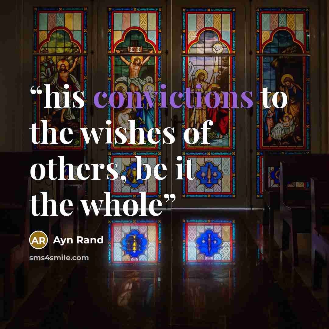 “his convictions to the wishes of others, be it the whole” quote by Ayn Rand