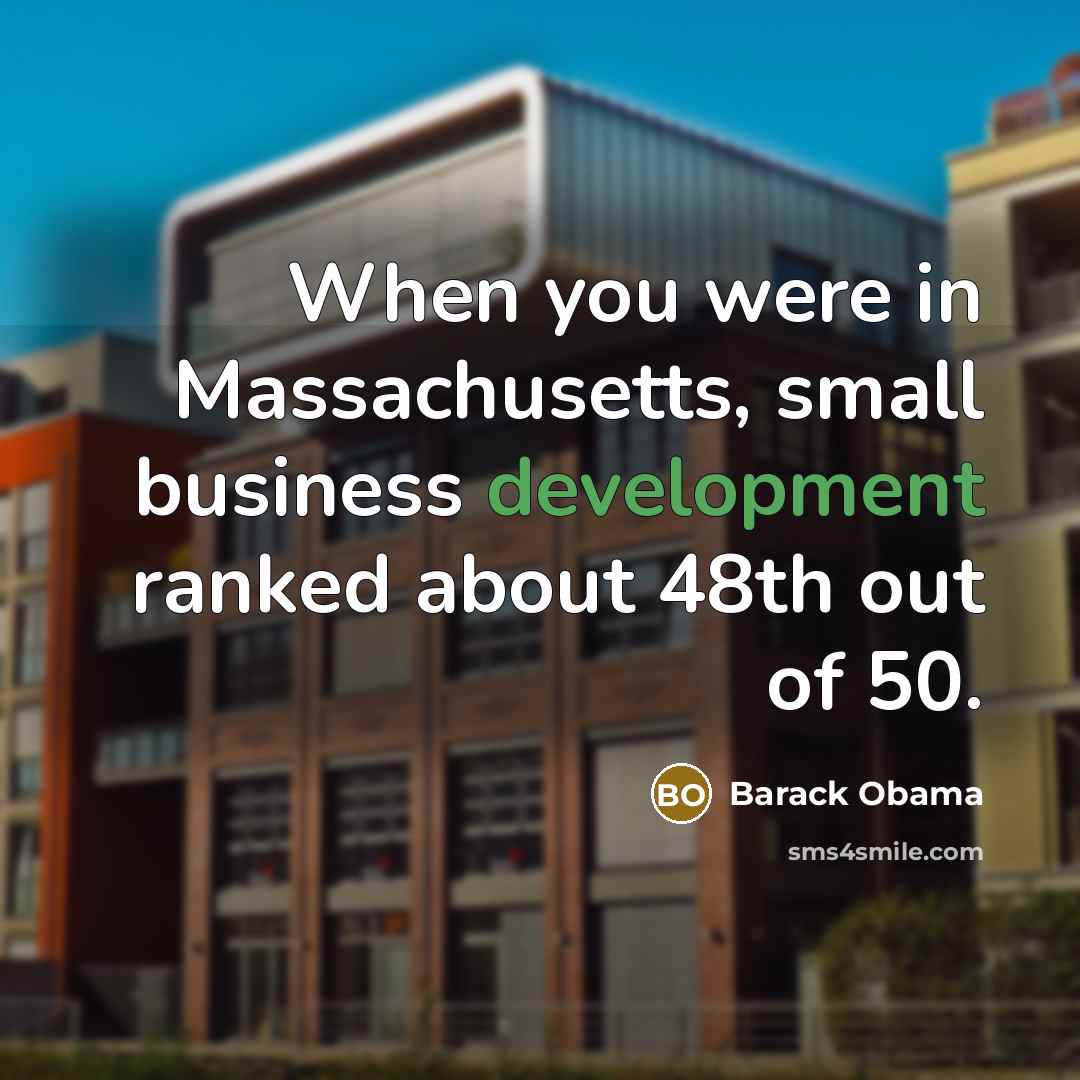 “When you were in Massachusetts, small business development ranked about…” quote by Barack Obama