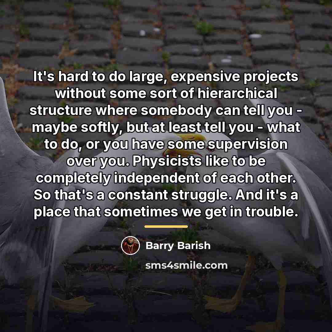 “It's hard to do large, expensive projects without some sort…” quote by Barry Barish