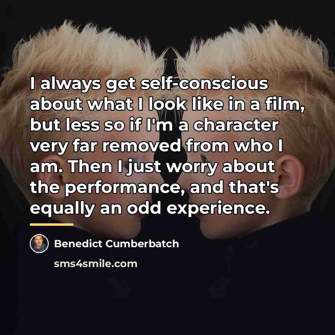 “I always get self-conscious about what I look like in…” quote by Benedict Cumberbatch