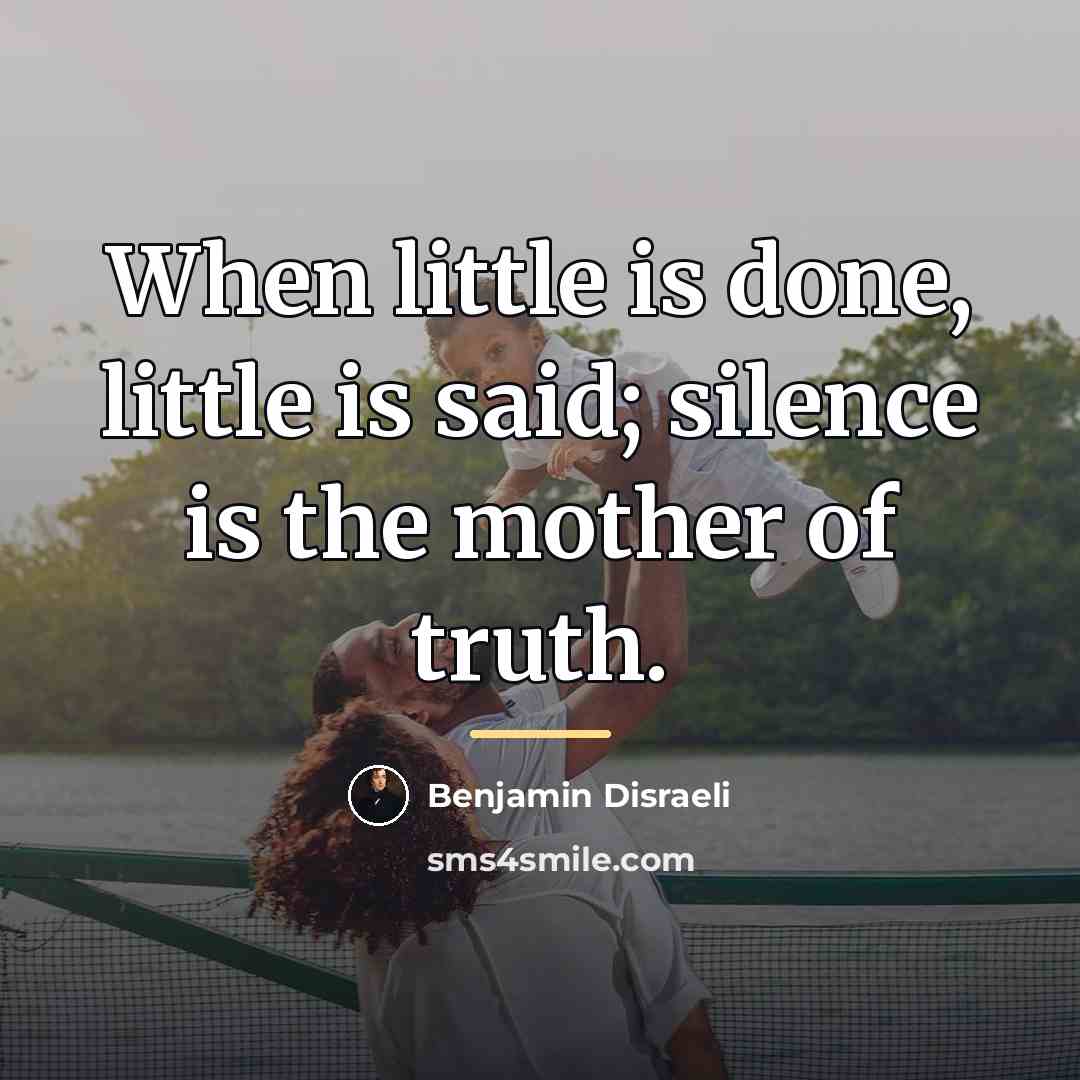 “When little is done, little is said; silence is the…” quote by Benjamin Disraeli