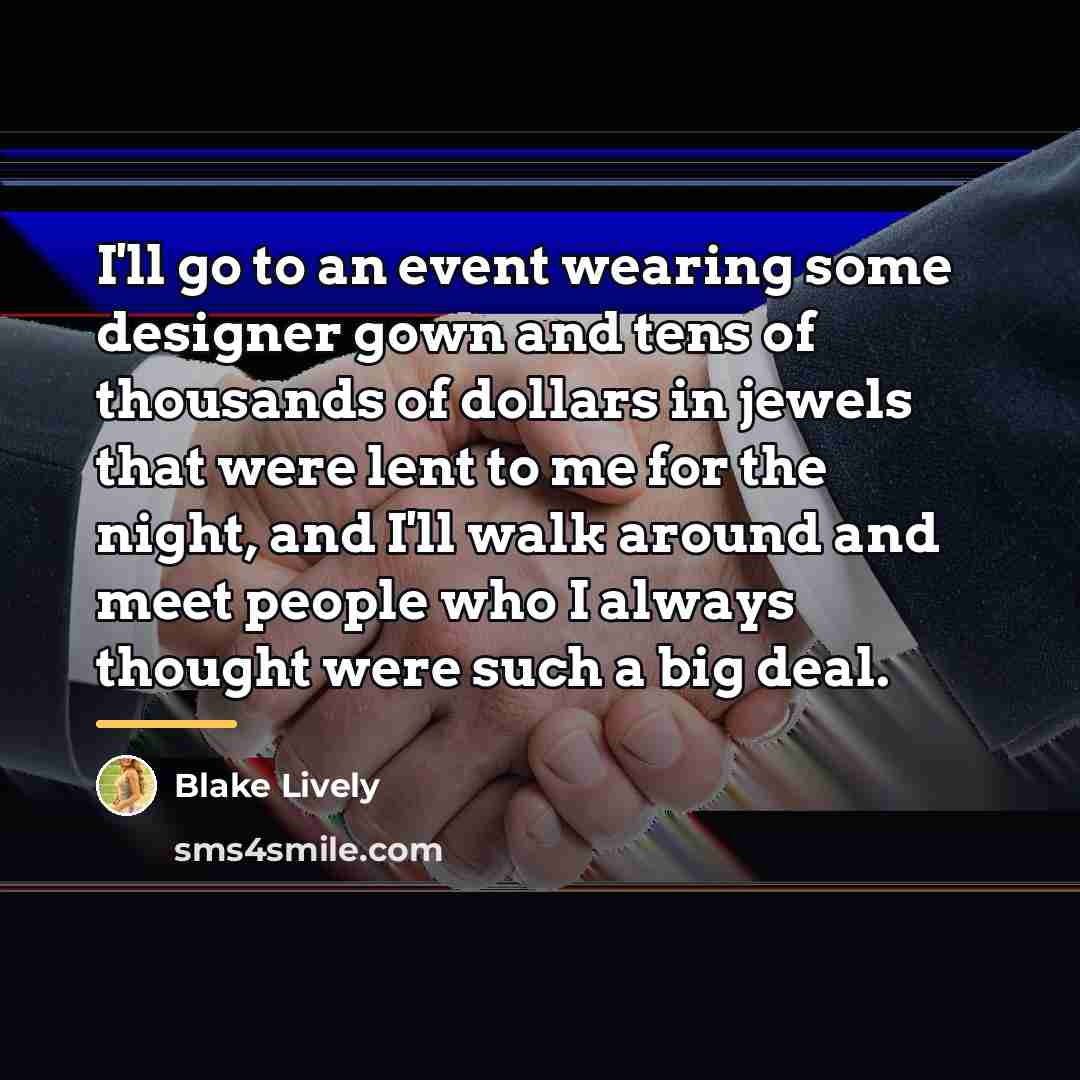 “I'll go to an event wearing some designer gown and…” quote by Blake Lively