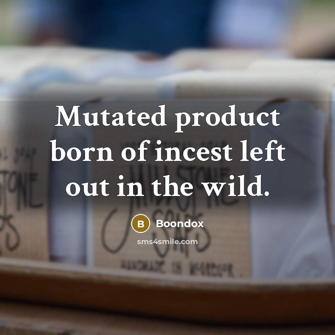 “Mutated product born of incest left out in the wild.…” quote by Boondox