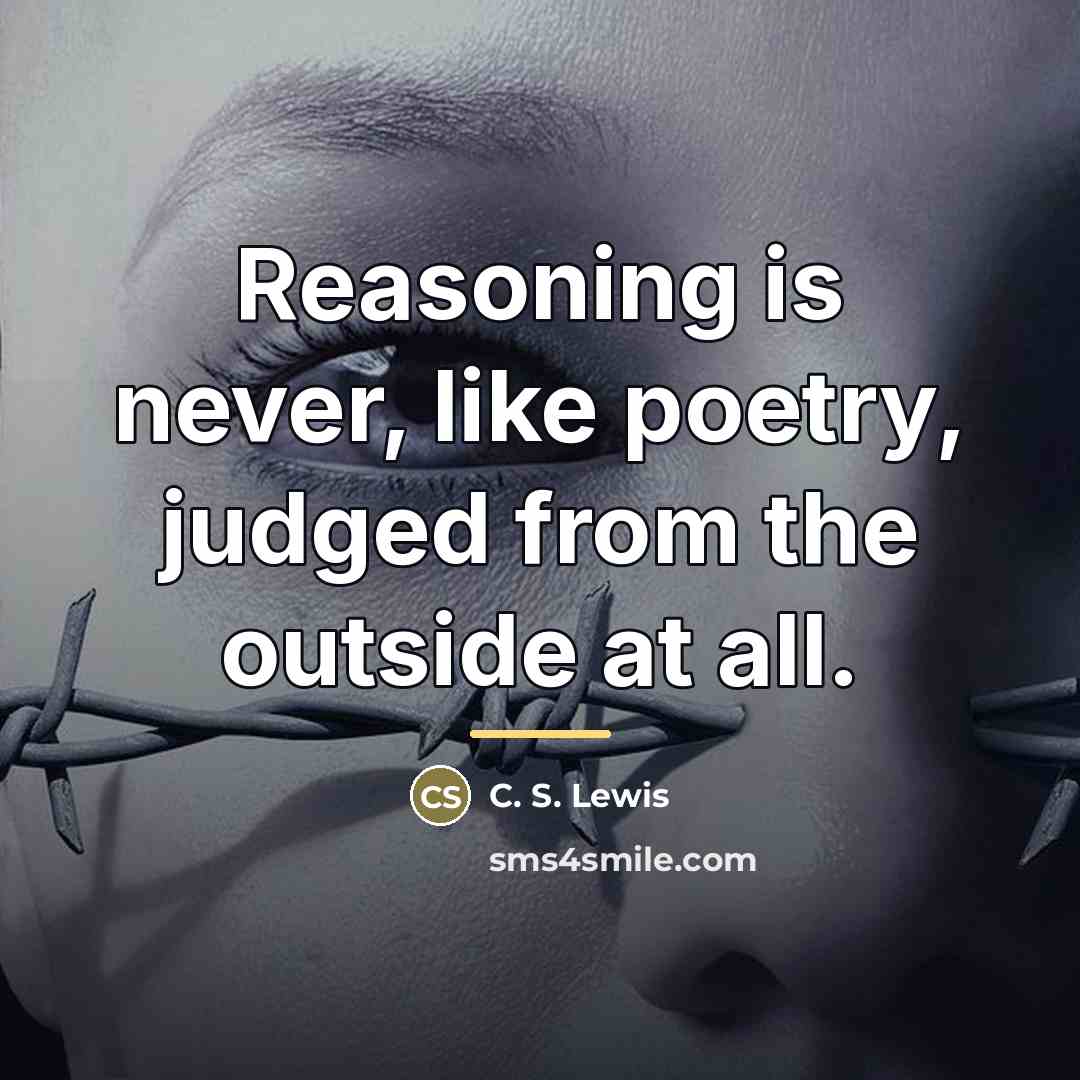 “Reasoning is never, like poetry, judged from the outside at…” quote by C. S. Lewis
