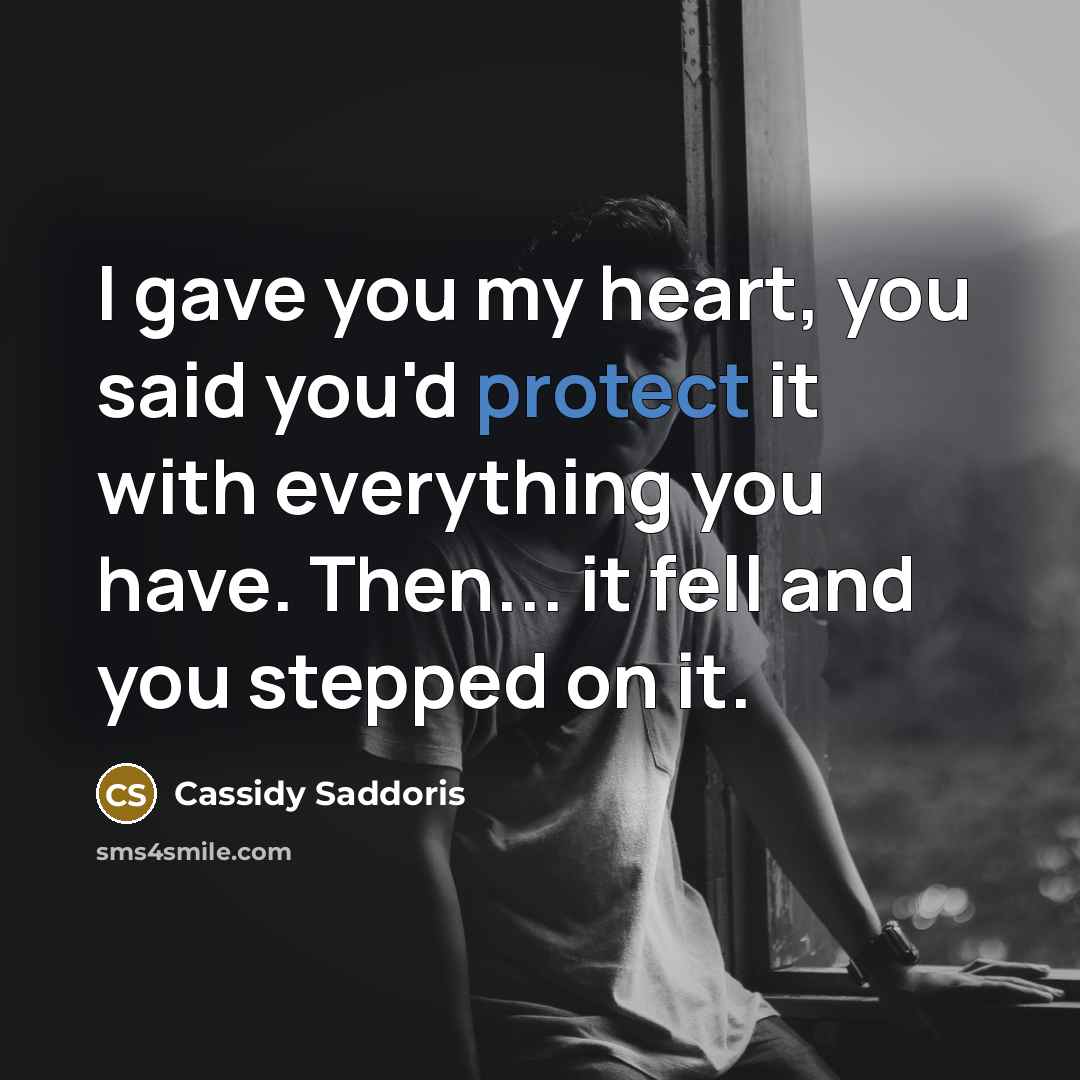 “I gave you my heart, you said you'd protect it…” quote by Cassidy Saddoris