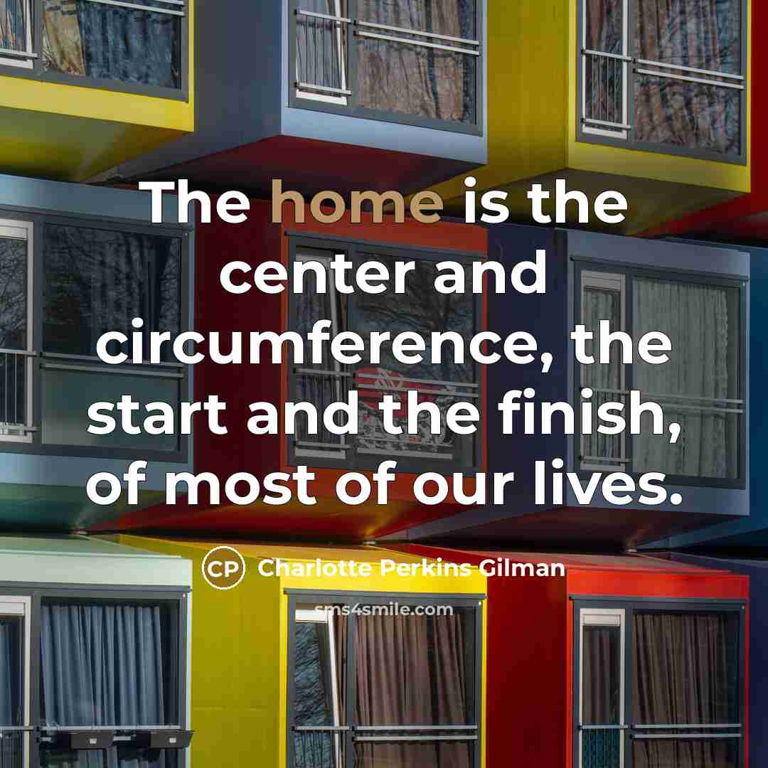 “The home is the center and circumference, the start and…” quote by Charlotte Perkins Gilman