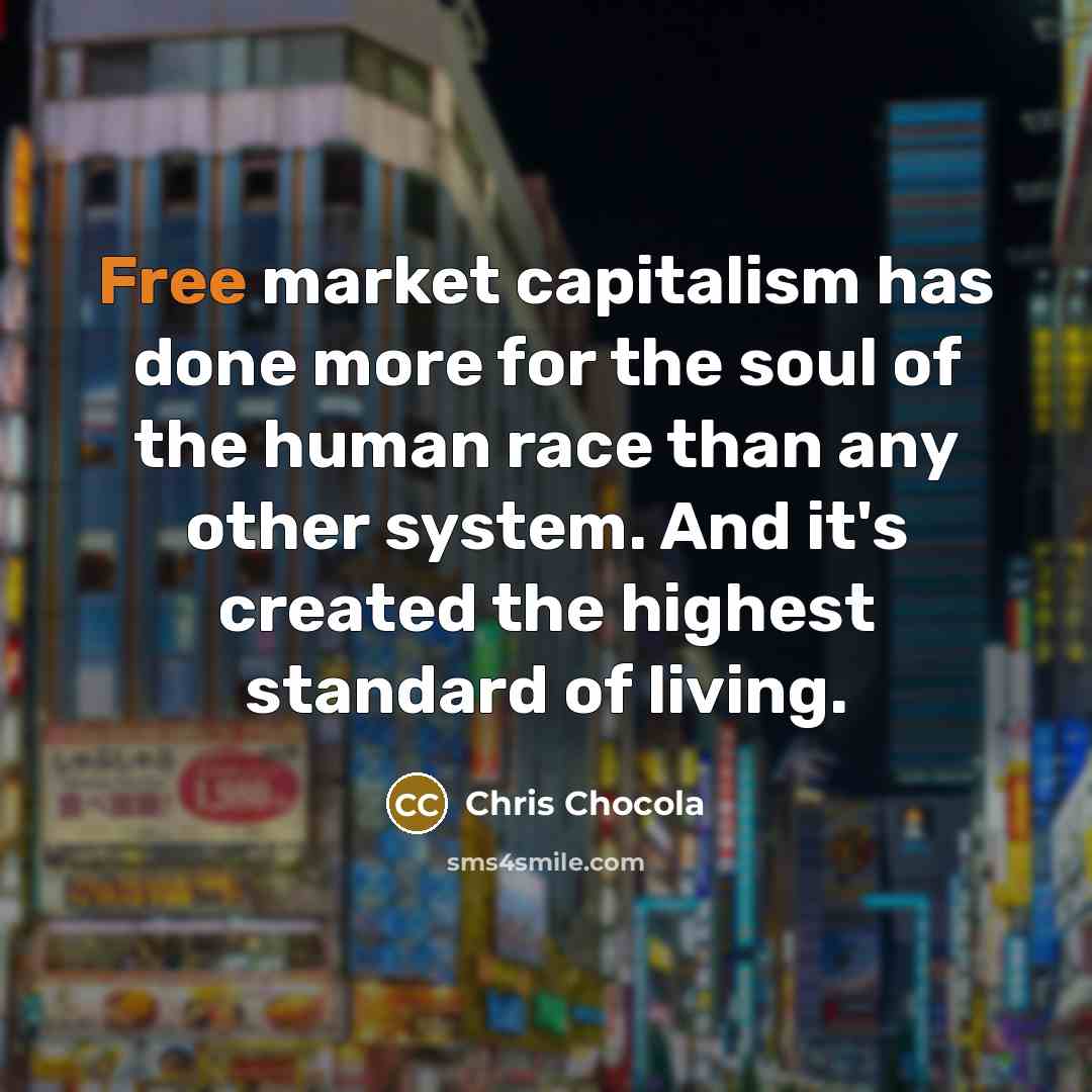 “Free market capitalism has done more for the soul of…” quote by Chris Chocola