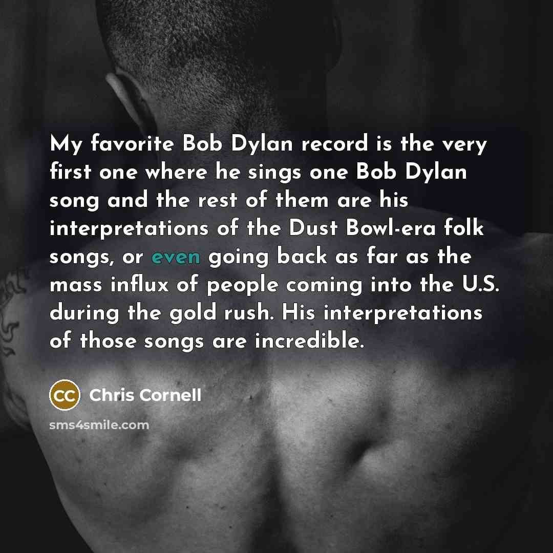 “My favorite Bob Dylan record is the very first one…” quote by Chris Cornell