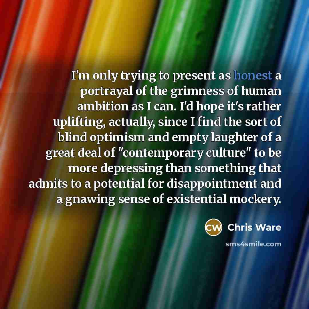 “I'm only trying to present as honest a portrayal of…” quote by Chris Ware