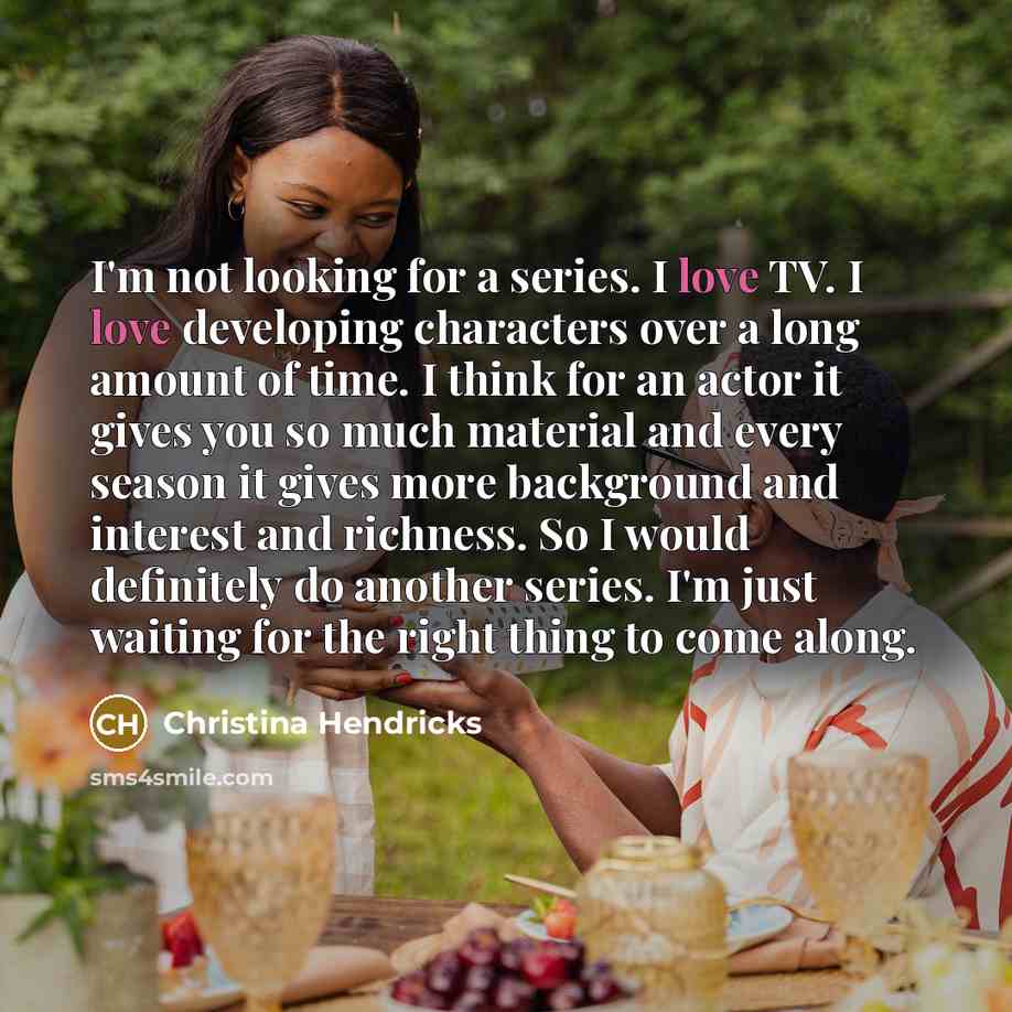 “I'm not looking for a series. I love TV. I…” quote by Christina Hendricks