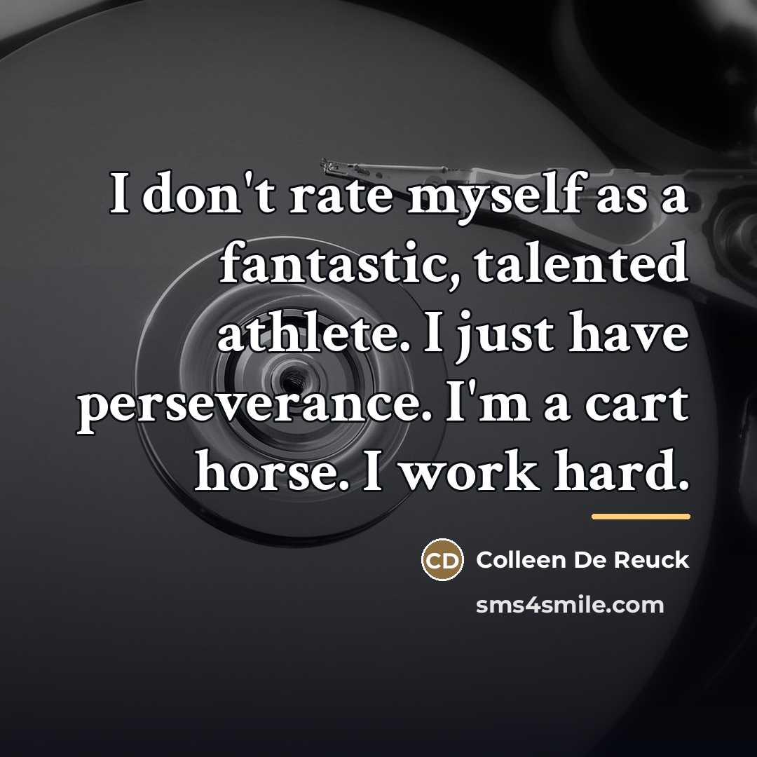 “I don't rate myself as a fantastic, talented athlete. I…” quote by Colleen De Reuck
