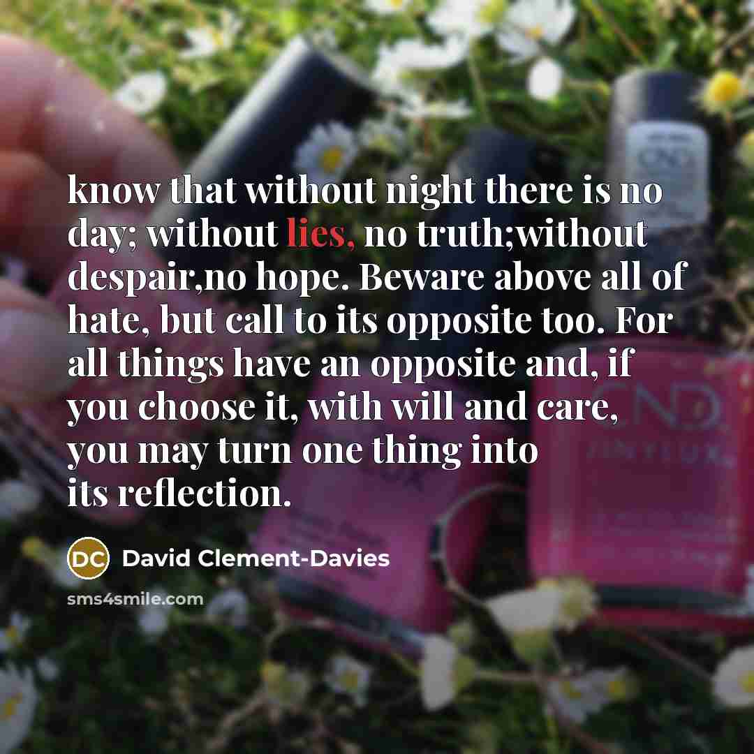 “know that without night there is no day; without lies,…” quote by David Clement-Davies