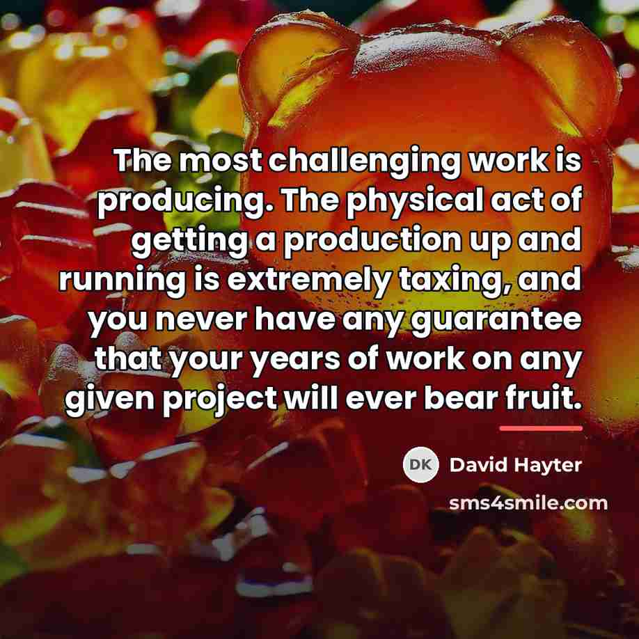 “The most challenging work is producing. The physical act of…” quote by David Hayter
