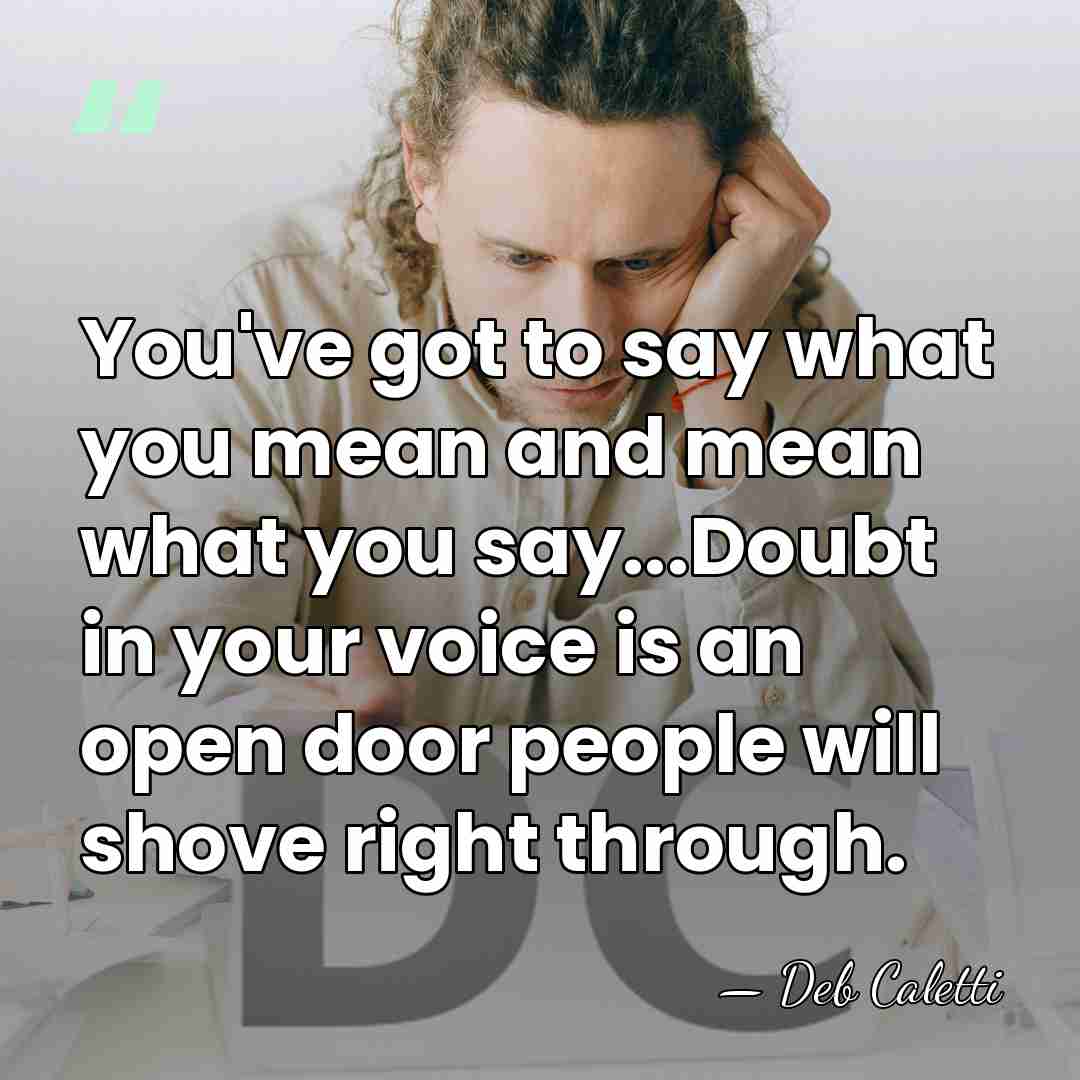 You've got to say what you mean and mean what you say...Doubt&hellip; - Deb Caletti