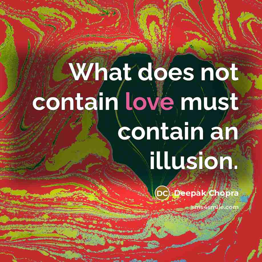 “What does not contain love must contain an illusion.…” quote by Deepak Chopra