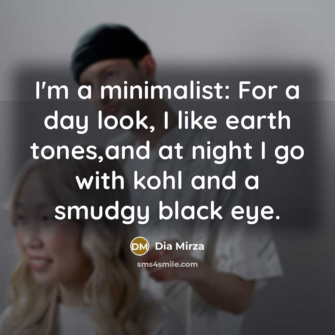 “I'm a minimalist: For a day look, I like earth…” quote by Dia Mirza