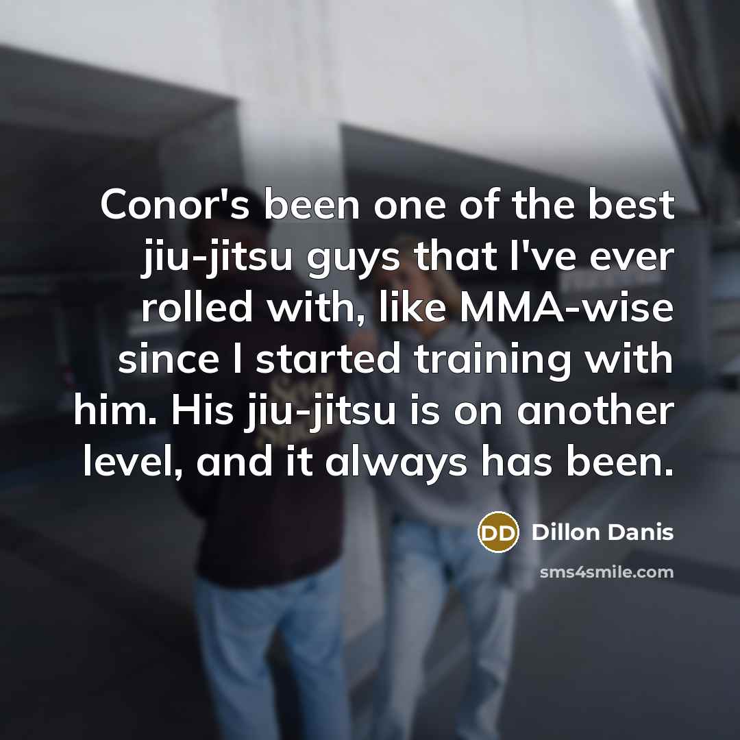 “Conor's been one of the best jiu-jitsu guys that I've…” quote by Dillon Danis