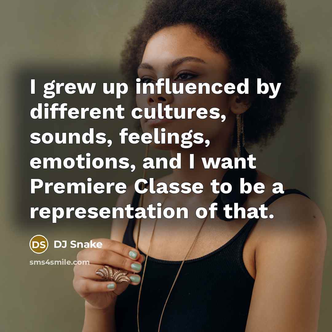 “I grew up influenced by different cultures, sounds, feelings, emotions,…” quote by DJ Snake