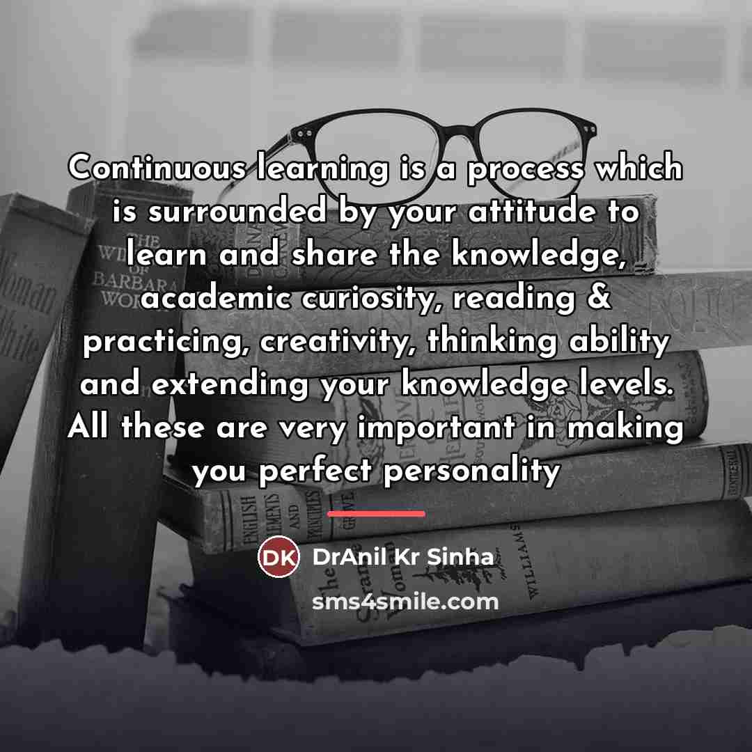“Continuous learning is a process which is surrounded by your…” quote by DrAnil Kr Sinha