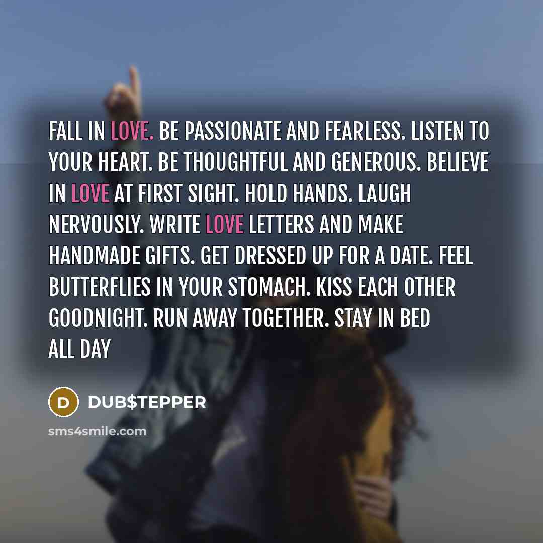 “FALL IN LOVE. BE PASSIONATE AND FEARLESS. LISTEN TO YOUR…” quote by DUB$TEPPER