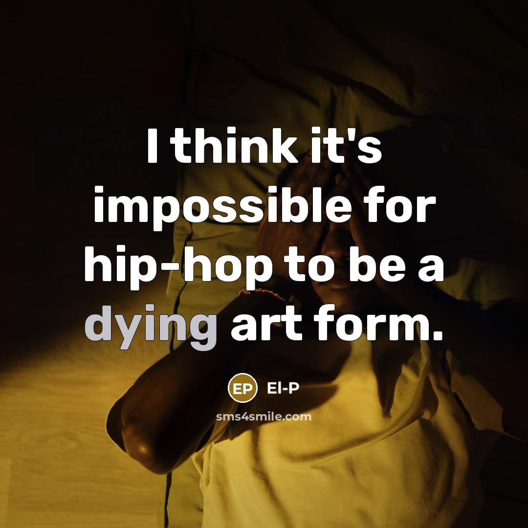 “I think it's impossible for hip-hop to be a dying…” quote by El-P